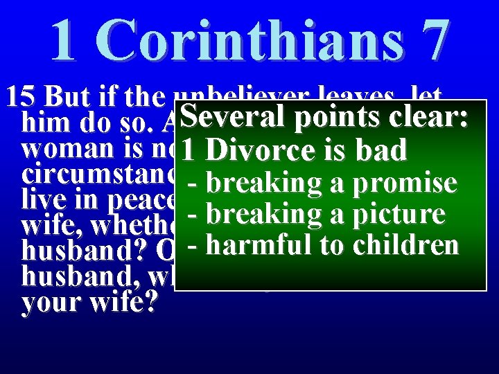 1 Corinthians 7 15 But if the unbeliever leaves, let Several points clear: him