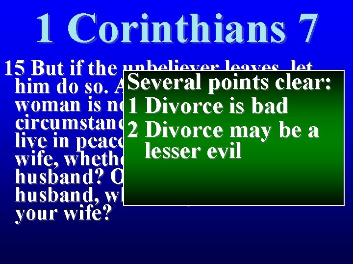 1 Corinthians 7 15 But if the unbeliever leaves, let Several points clear: him