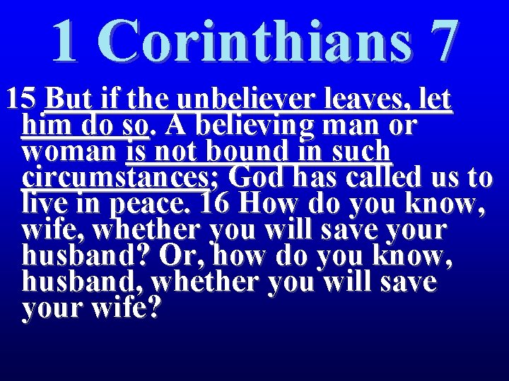 1 Corinthians 7 15 But if the unbeliever leaves, let him do so. A