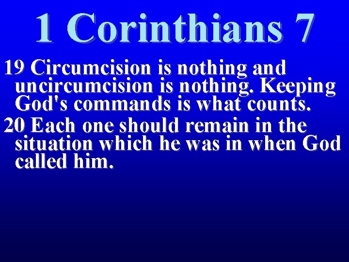 1 Corinthians 7 19 Circumcision is nothing and uncircumcision is nothing. Keeping God's commands