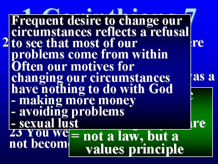 1 Corinthians 7 Frequent desire to change our circumstances reflects a refusal 21 Were