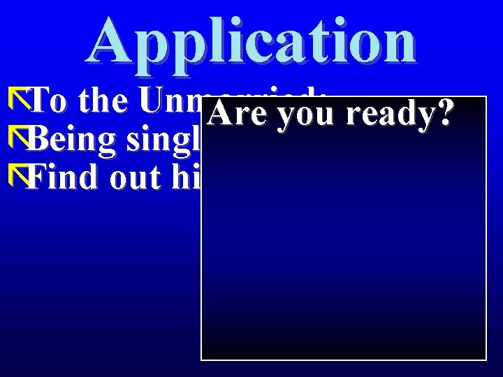 Application ãTo the Unmarried: Are you ready? ãBeing single = gift from God ãFind