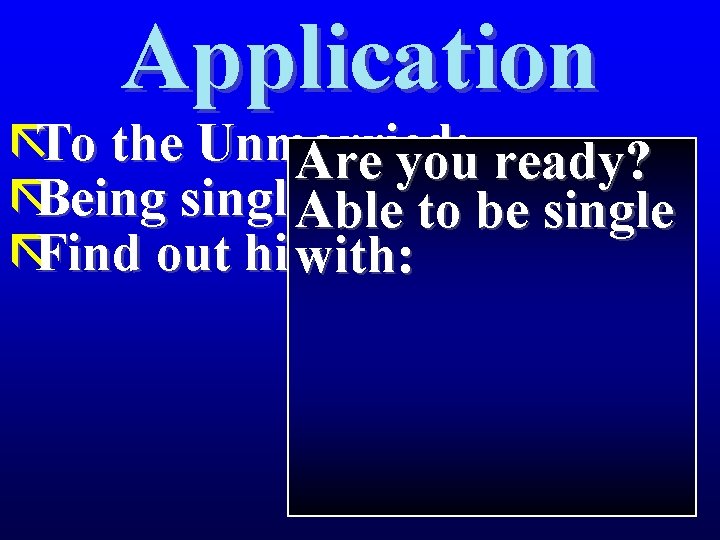 Application ãTo the Unmarried: Are you ready? ãBeing single = gift from God Able