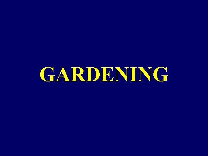 GARDENING GARDENING