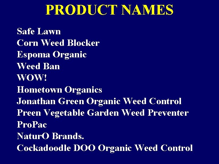 PRODUCT NAMES Safe Lawn Corn Weed Blocker Espoma Organic Weed Ban WOW! Hometown Organics PRODUCT NAMES Safe Lawn Corn Weed Blocker Espoma Organic Weed Ban WOW! Hometown Organics