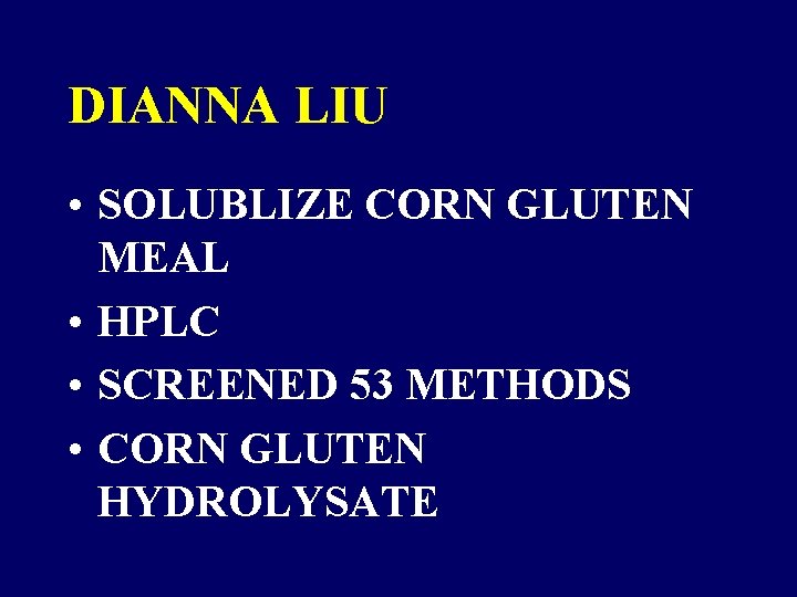 DIANNA LIU • SOLUBLIZE CORN GLUTEN MEAL • HPLC • SCREENED 53 METHODS • DIANNA LIU • SOLUBLIZE CORN GLUTEN MEAL • HPLC • SCREENED 53 METHODS •