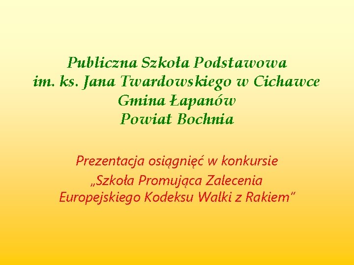 Publiczna Szkoła Podstawowa im. ks. Jana Twardowskiego w Cichawce Gmina Łapanów Powiat Bochnia Prezentacja