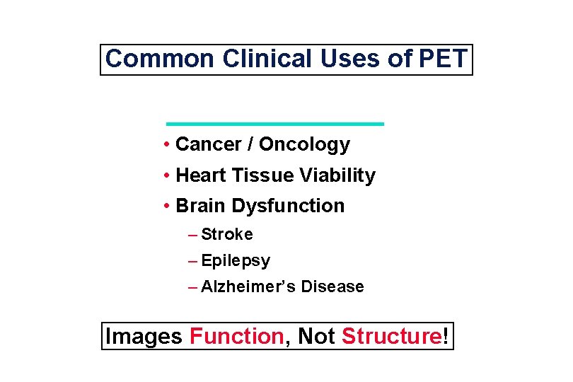 Common Clinical Uses of PET • Cancer / Oncology • Heart Tissue Viability •