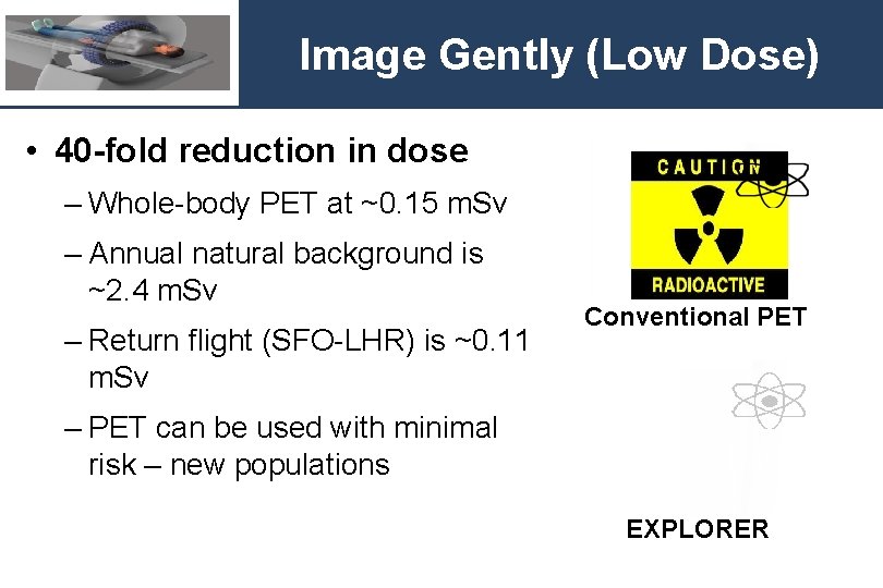 Image Gently (Low Dose) • 40 -fold reduction in dose – Whole-body PET at