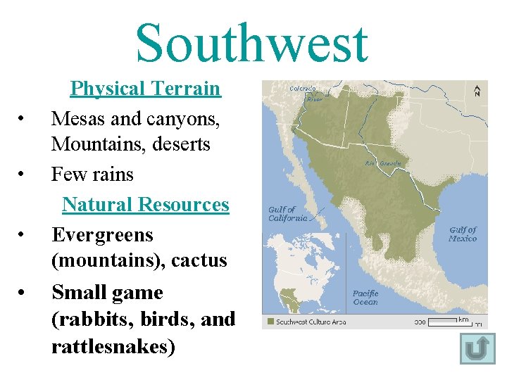 Southwest • • Physical Terrain Mesas and canyons, Mountains, deserts Few rains Natural Resources