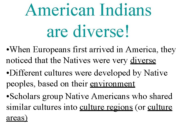 American Indians are diverse! • When Europeans first arrived in America, they noticed that