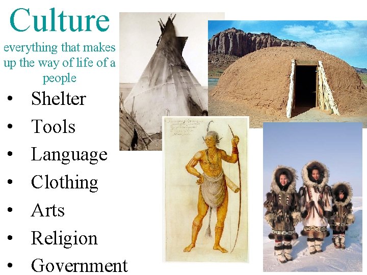 Culture everything that makes up the way of life of a people • •