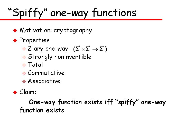 “Spiffy” one-way functions u u u Motivation: cryptography Properties v 2 -ary one-way v