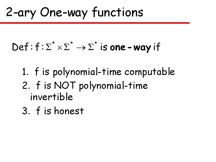 2 -ary One-way functions 1. f is polynomial-time computable 2. f is NOT polynomial-time