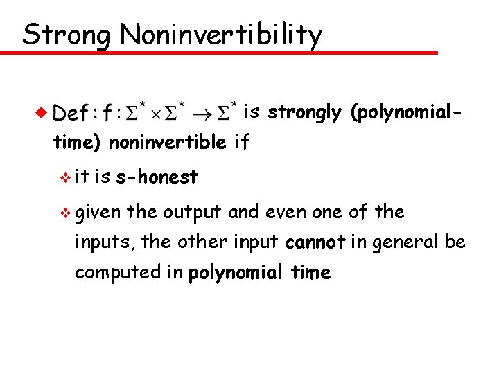 Strong Noninvertibility is strongly (polynomial- u time) noninvertible if v it is s-honest v