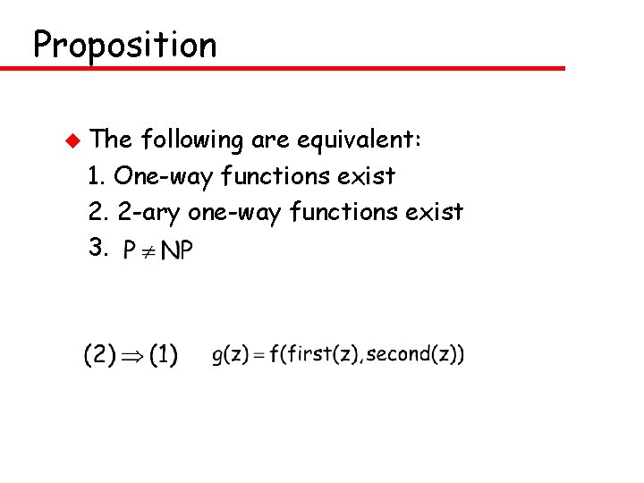 Proposition u The following are equivalent: 1. One-way functions exist 2. 2 -ary one-way