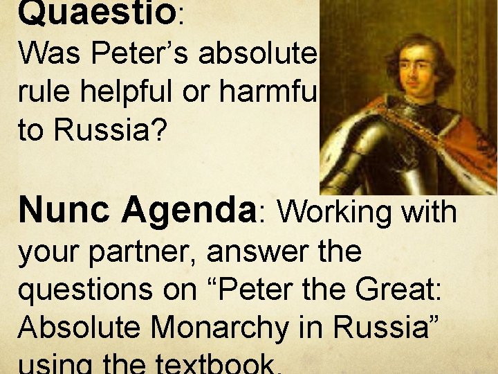 Quaestio: Was Peter’s absolute rule helpful or harmful to Russia? Nunc Agenda: Working with