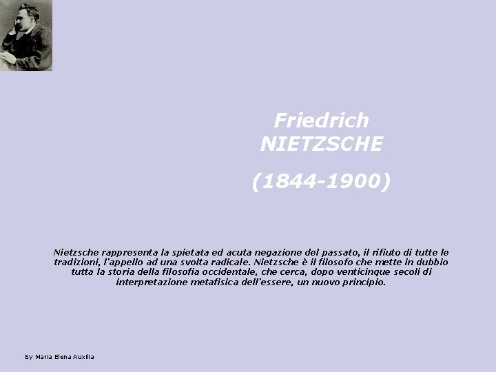 Friedrich NIETZSCHE (1844 -1900) Nietzsche rappresenta la spietata ed acuta negazione del passato, il