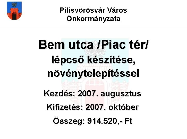 Pilisvörösvár Város Önkormányzata Bem utca /Piac tér/ lépcső készítése, növénytelepítéssel Kezdés: 2007. augusztus Kifizetés: