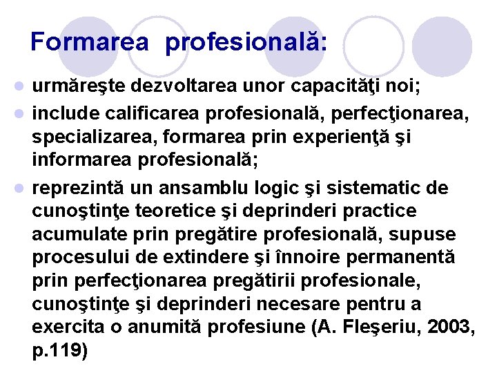 Formarea profesională: urmăreşte dezvoltarea unor capacităţi noi; l include calificarea profesională, perfecţionarea, specializarea, formarea