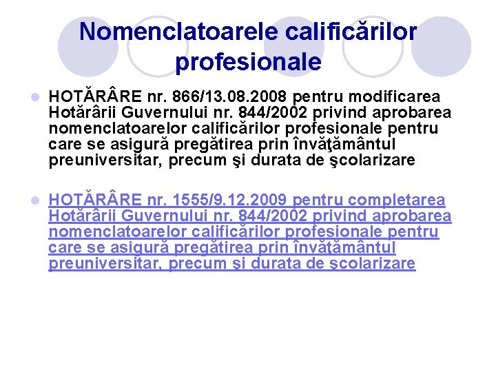 Nomenclatoarele calificărilor profesionale l HOTĂR RE nr. 866/13. 08. 2008 pentru modificarea Hotărârii Guvernului