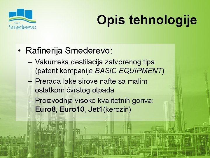 Opis tehnologije • Rafinerija Smederevo: – Vakumska destilacija zatvorenog tipa (patent kompanije BASIC EQUIPMENT)