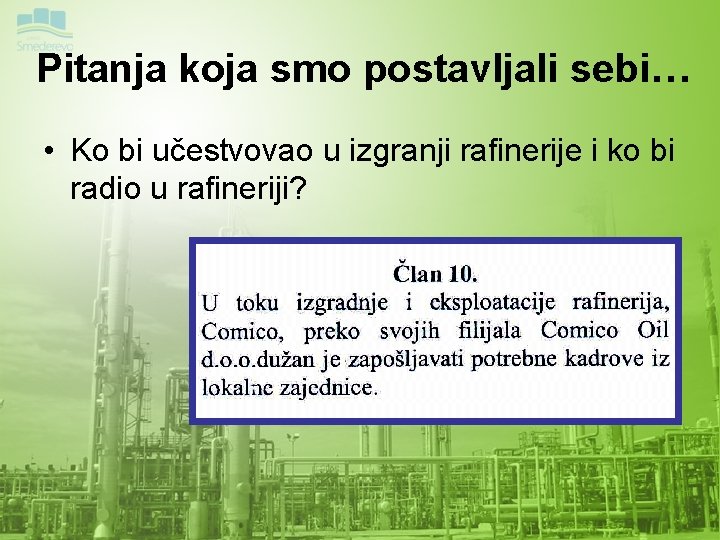 Pitanja koja smo postavljali sebi… • Ko bi učestvovao u izgranji rafinerije i ko