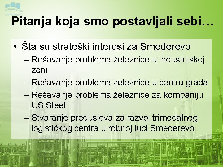 Pitanja koja smo postavljali sebi… • Šta su strateški interesi za Smederevo – Rešavanje