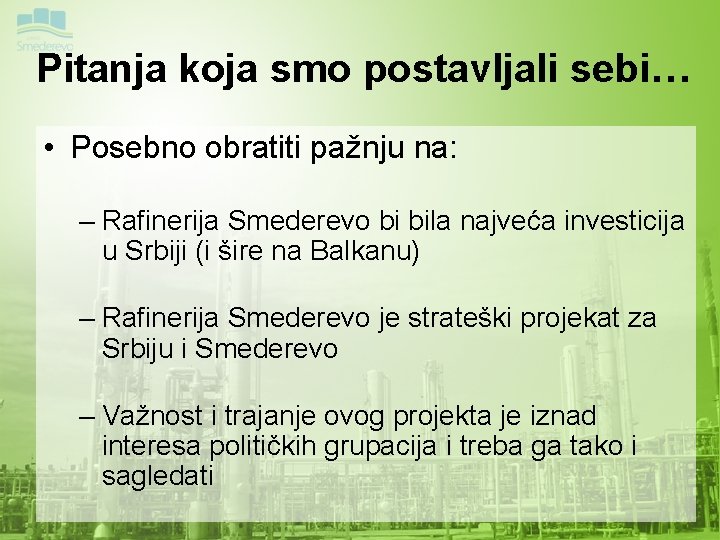 Pitanja koja smo postavljali sebi… • Posebno obratiti pažnju na: – Rafinerija Smederevo bi