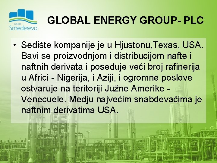 GLOBAL ENERGY GROUP- PLC • Sedište kompanije je u Hjustonu, Texas, USA. Bavi se