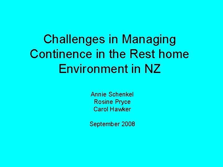 Challenges in Managing Continence in the Rest home Environment in NZ Annie Schenkel Rosine