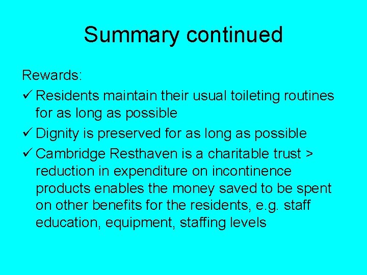 Summary continued Rewards: ü Residents maintain their usual toileting routines for as long as