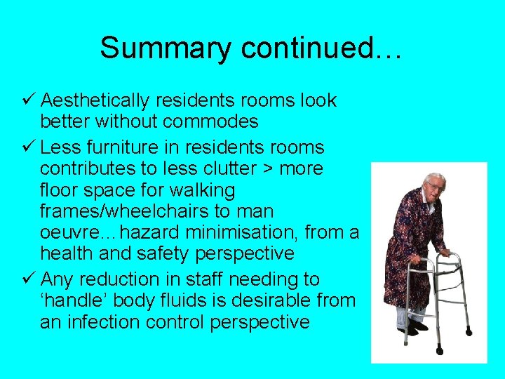 Summary continued… ü Aesthetically residents rooms look better without commodes ü Less furniture in