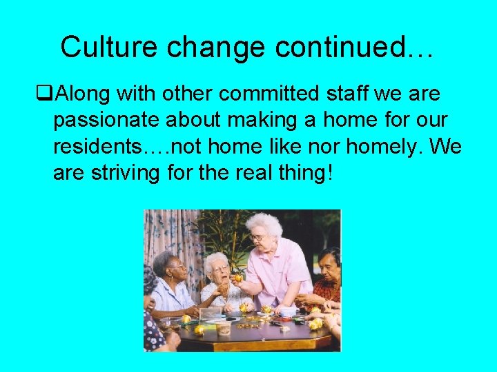 Culture change continued… q. Along with other committed staff we are passionate about making