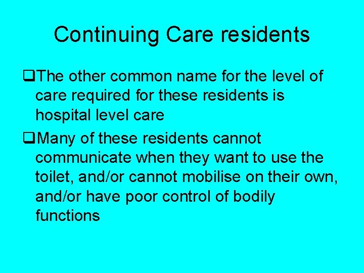 Continuing Care residents q. The other common name for the level of care required