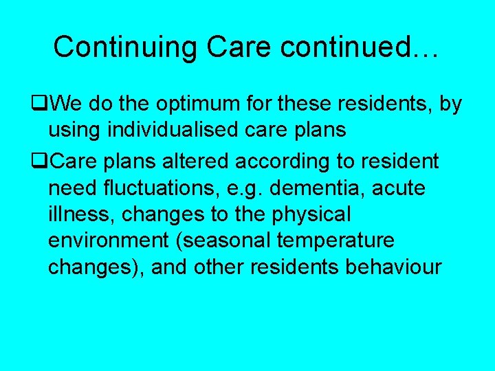 Continuing Care continued… q. We do the optimum for these residents, by using individualised