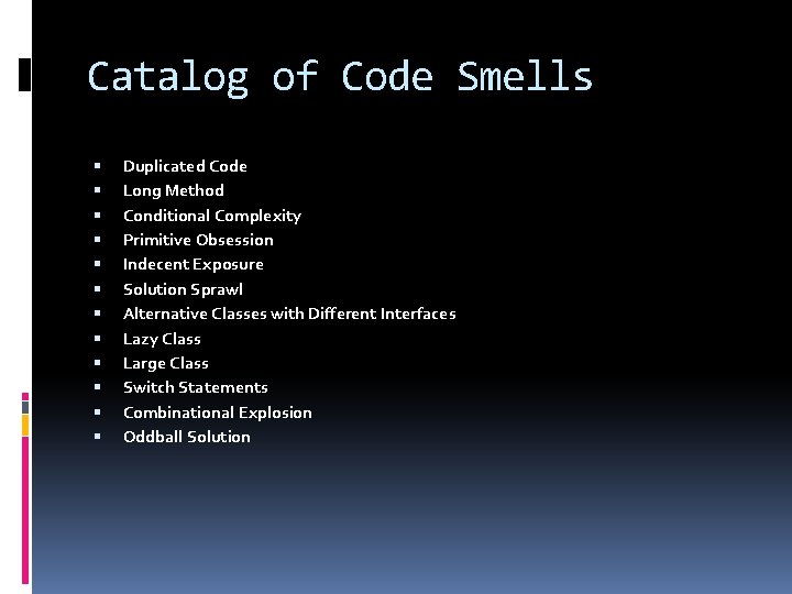 Catalog of Code Smells Duplicated Code Long Method Conditional Complexity Primitive Obsession Indecent Exposure
