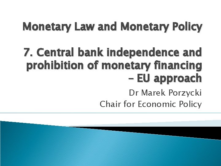 Monetary Law and Monetary Policy 7. Central bank independence and prohibition of monetary financing