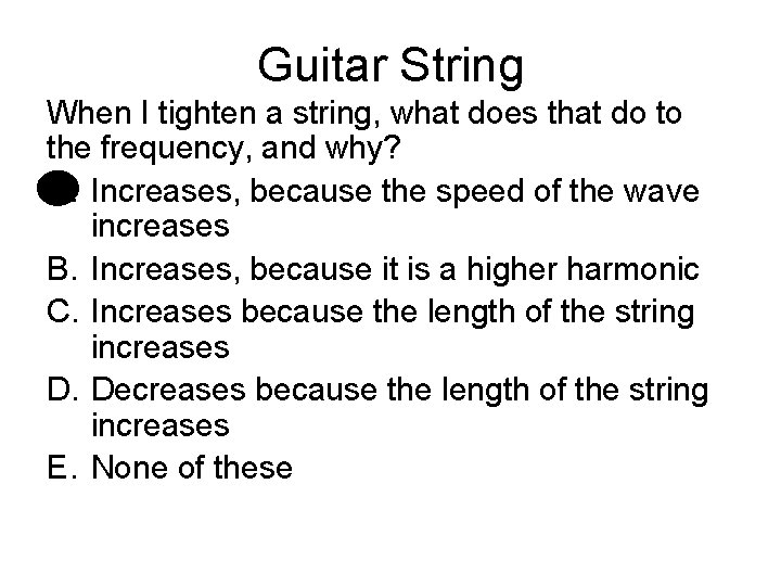 Guitar String When I tighten a string, what does that do to the frequency,