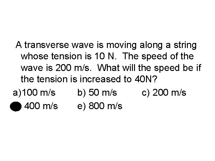 A transverse wave is moving along a string whose tension is 10 N. The