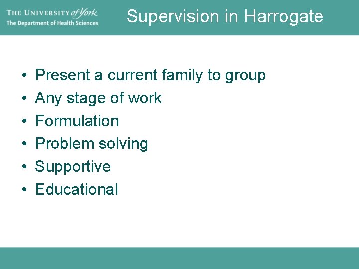 Supervision in Harrogate • • • Present a current family to group Any stage