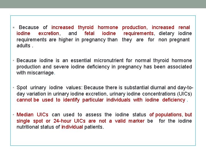 § Because of increased thyroid hormone production, increased renal iodine excretion, and fetal iodine § Because of increased thyroid hormone production, increased renal iodine excretion, and fetal iodine