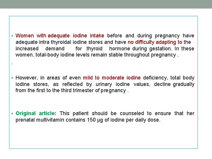 § Women with adequate iodine intake before and during pregnancy have adequate intra thyroidal § Women with adequate iodine intake before and during pregnancy have adequate intra thyroidal