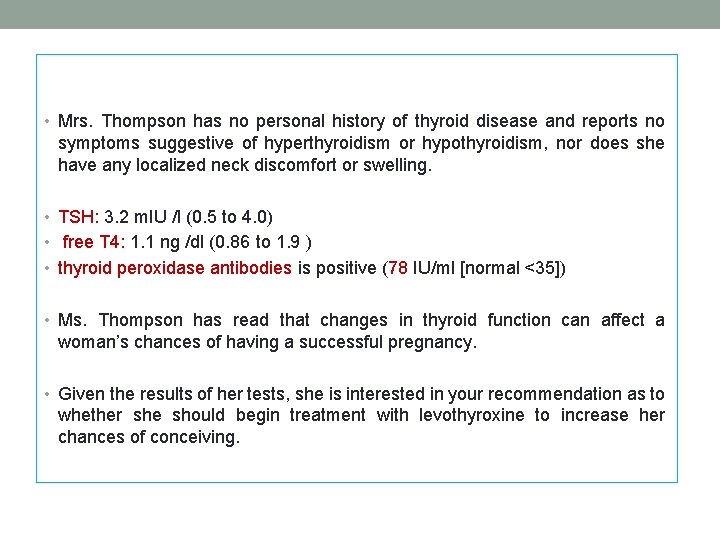 • Mrs. Thompson has no personal history of thyroid disease and reports no • Mrs. Thompson has no personal history of thyroid disease and reports no