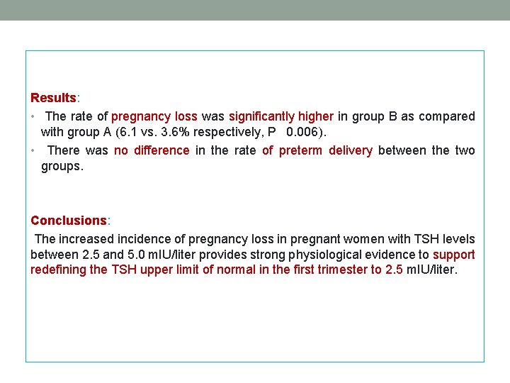 Results: • The rate of pregnancy loss was significantly higher in group B as Results: • The rate of pregnancy loss was significantly higher in group B as