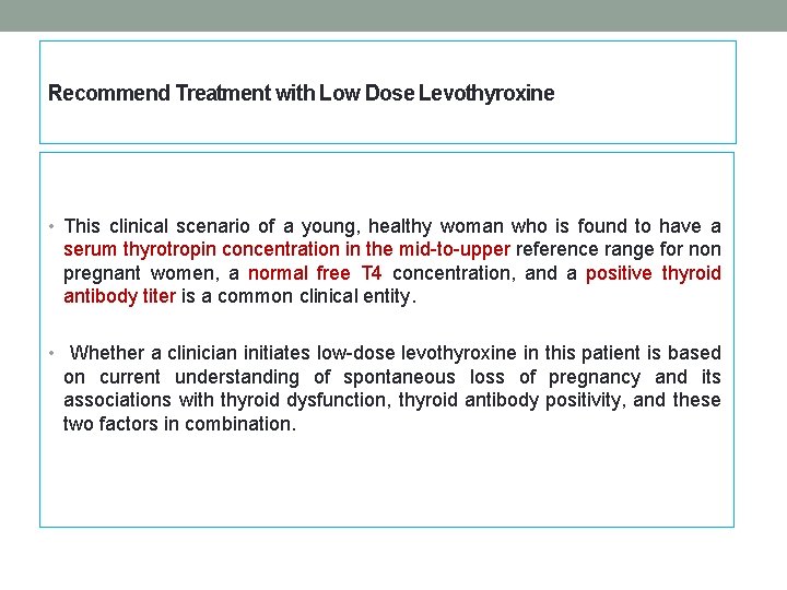 Recommend Treatment with Low Dose Levothyroxine • This clinical scenario of a young, healthy Recommend Treatment with Low Dose Levothyroxine • This clinical scenario of a young, healthy