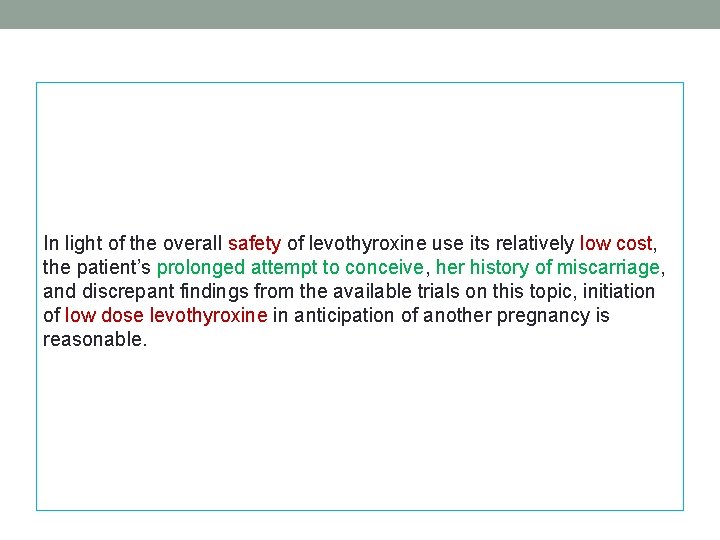 In light of the overall safety of levothyroxine use its relatively low cost, the In light of the overall safety of levothyroxine use its relatively low cost, the