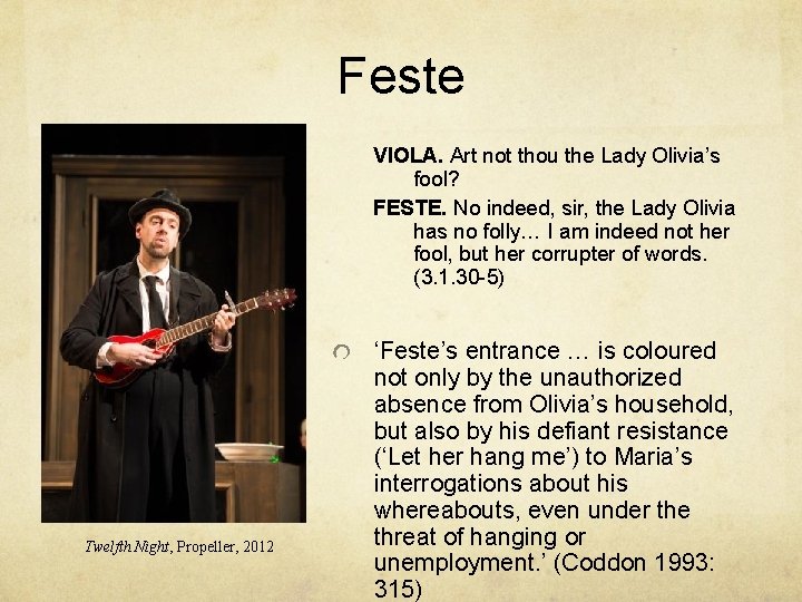 Feste VIOLA. Art not thou the Lady Olivia’s fool? FESTE. No indeed, sir, the Feste VIOLA. Art not thou the Lady Olivia’s fool? FESTE. No indeed, sir, the
