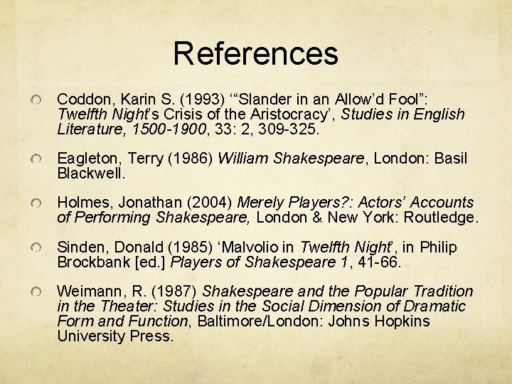 References Coddon, Karin S. (1993) ‘“Slander in an Allow’d Fool”: Twelfth Night’s Crisis of References Coddon, Karin S. (1993) ‘“Slander in an Allow’d Fool”: Twelfth Night’s Crisis of