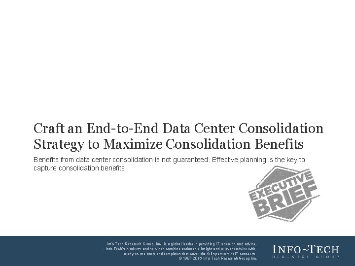 Craft an End-to-End Data Center Consolidation Strategy to Maximize Consolidation Benefits from data center